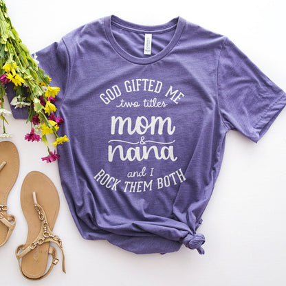 God Gifted Me Two Titles Mom And Nana And I Rock Them Both Tee Shirts For Women - Christian Shirts for Women 