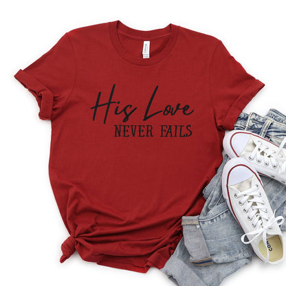 His Love Never Fails Tee Shirts For Women - Christian Shirts for Women - Religious Tee Shirts