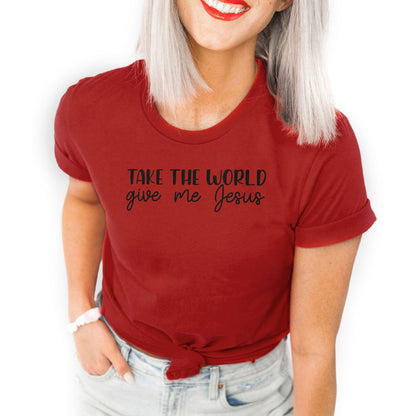 Take the world give me Jesus Tee Shirts For Women - Christian Shirts for Women - Religious Tee Shirts