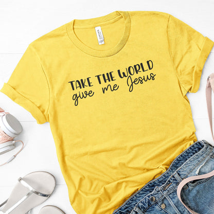 Take the world give me Jesus Tee Shirts For Women - Christian Shirts for Women - Religious Tee Shirts