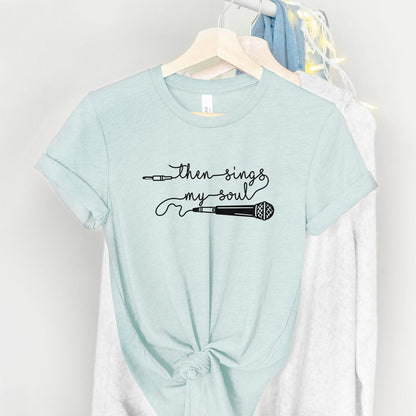Then Sings My Soul Tee Shirts For Women - Christian Shirts for Women - Religious Tee Shirts
