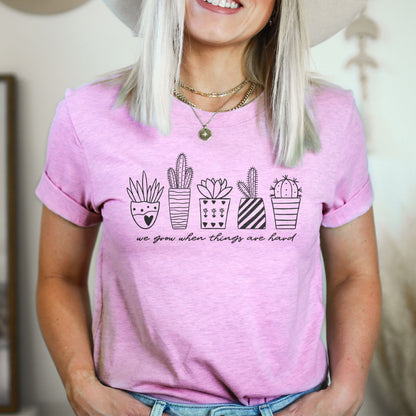 We Grow When Things Are Hard Tee Shirts For Women - Christian Shirts for Women - Religious Tee Shirts