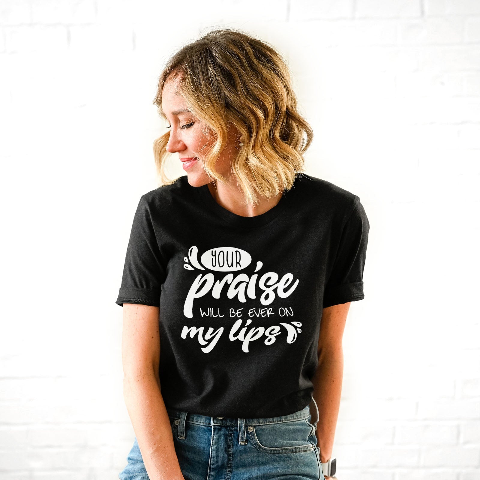 Your Praise Will Be Ever On My Lips Tee Shirts For Women - Christian Shirts for Women - Religious Tee Shirts