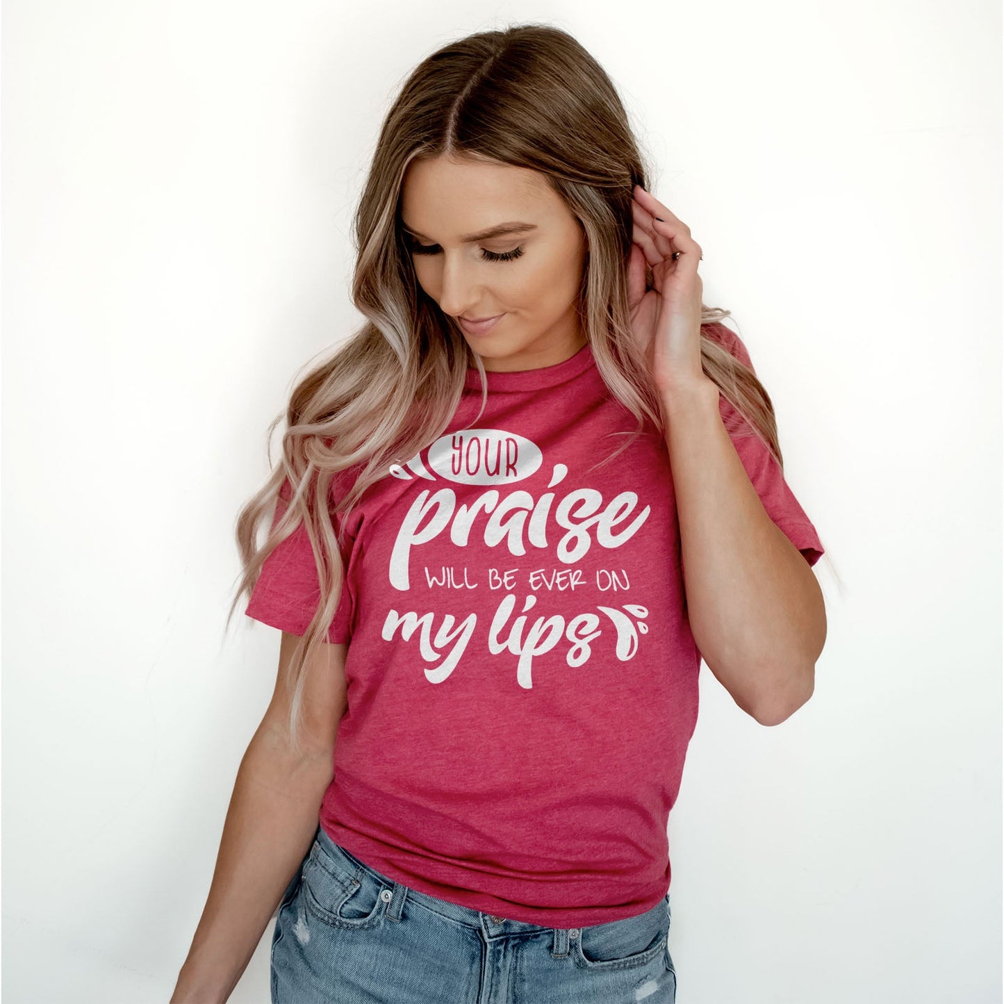 Your Praise Will Be Ever On My Lips Tee Shirts For Women - Christian Shirts for Women - Religious Tee Shirts