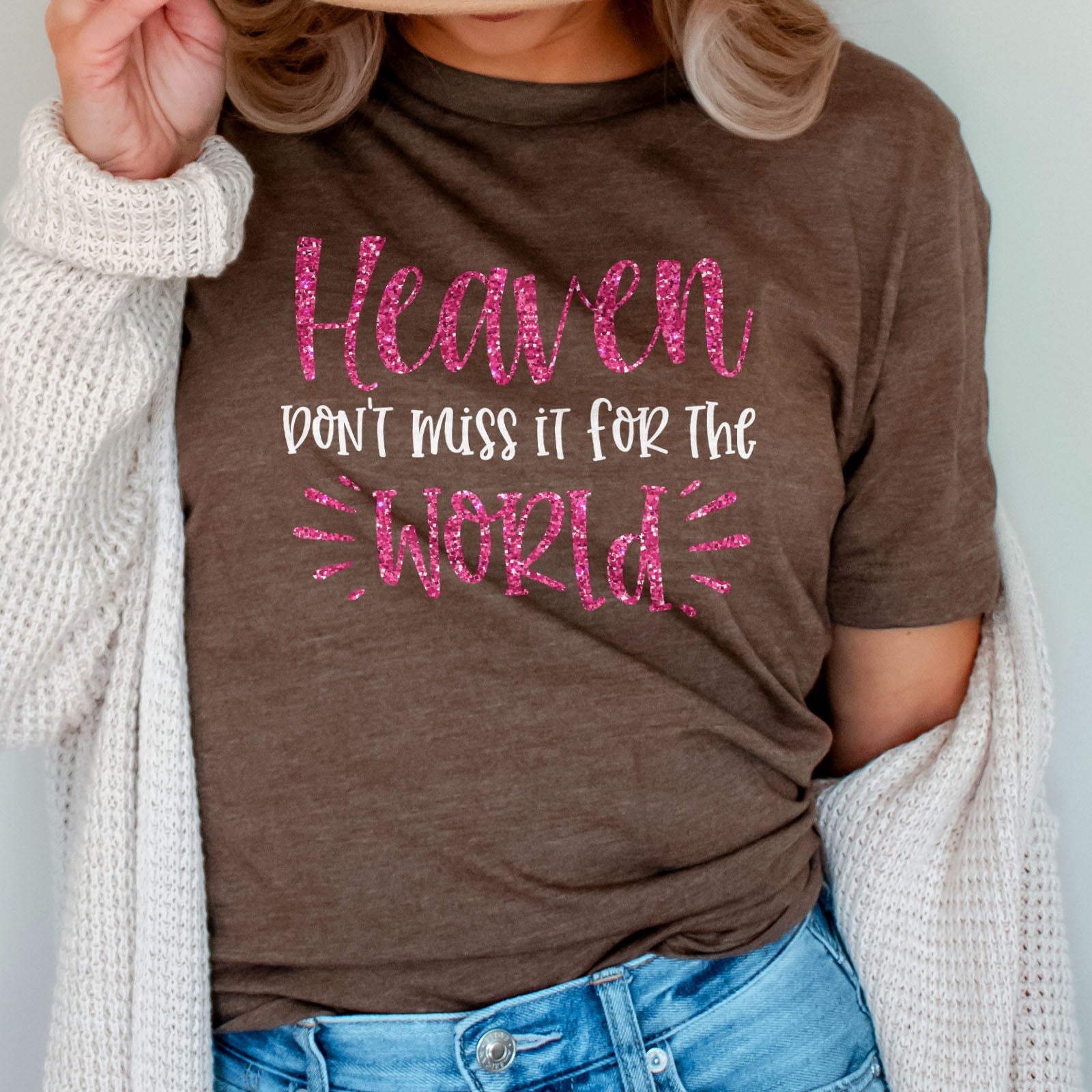 Heaven Don't Miss it For The World Sparkle Tee Shirts For Women - Christian Shirts for Women - Religious Tee Shirts