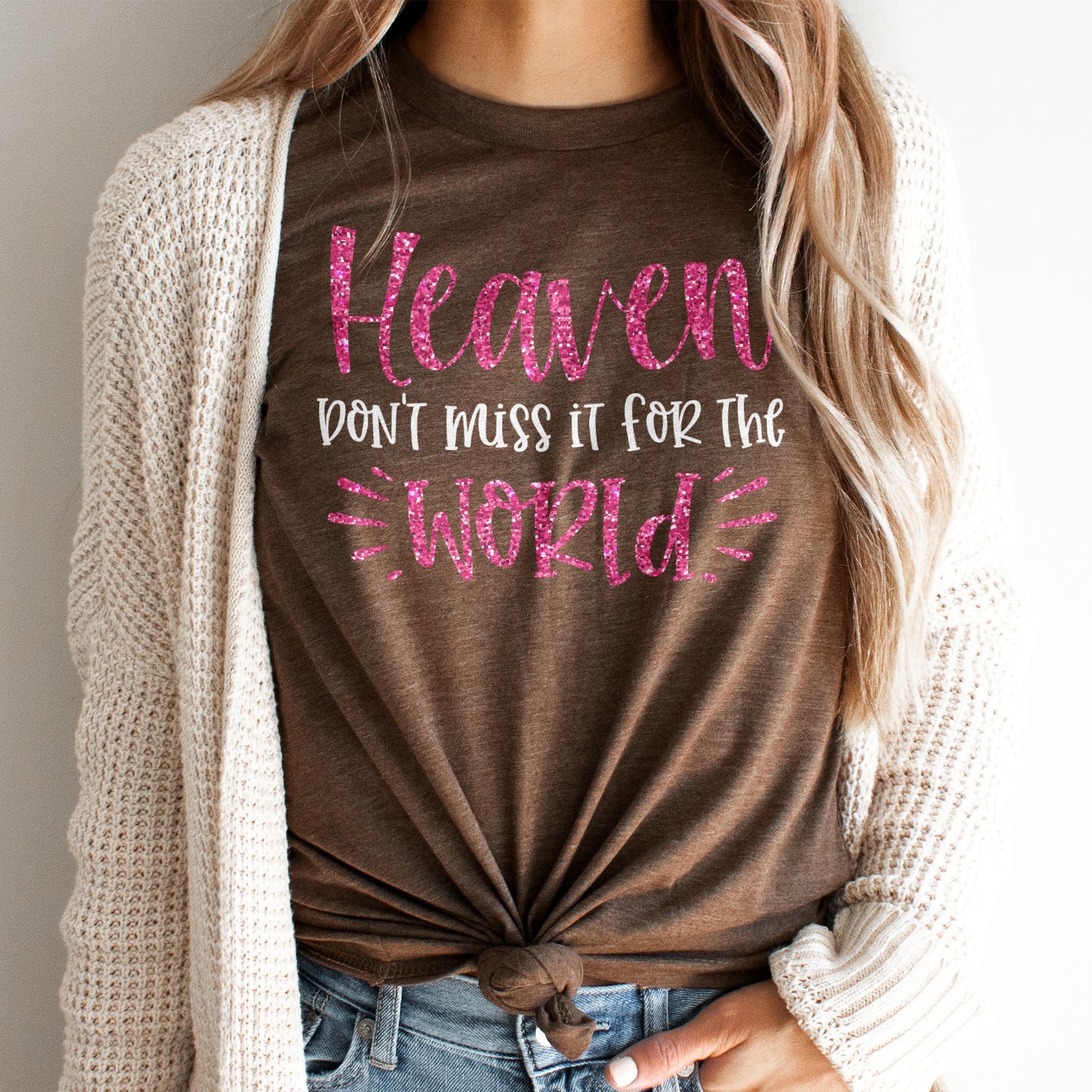 Heaven Don't Miss it For The World Sparkle Tee Shirts For Women - Christian Shirts for Women - Religious Tee Shirts