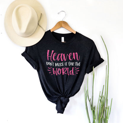 Heaven Don't Miss it For The World Sparkle Tee Shirts For Women - Christian Shirts for Women - Religious Tee Shirts
