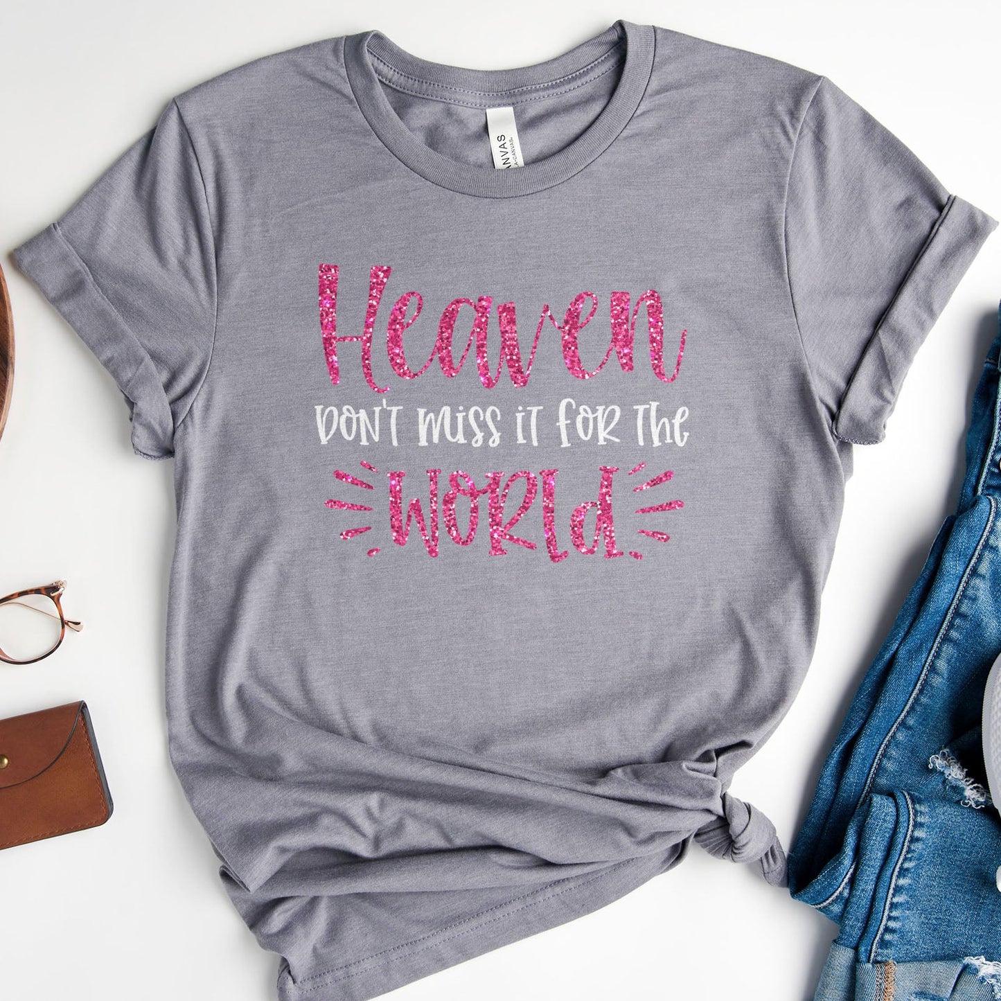 Heaven Don't Miss it For The World Sparkle Tee Shirts For Women - Christian Shirts for Women - Religious Tee Shirts