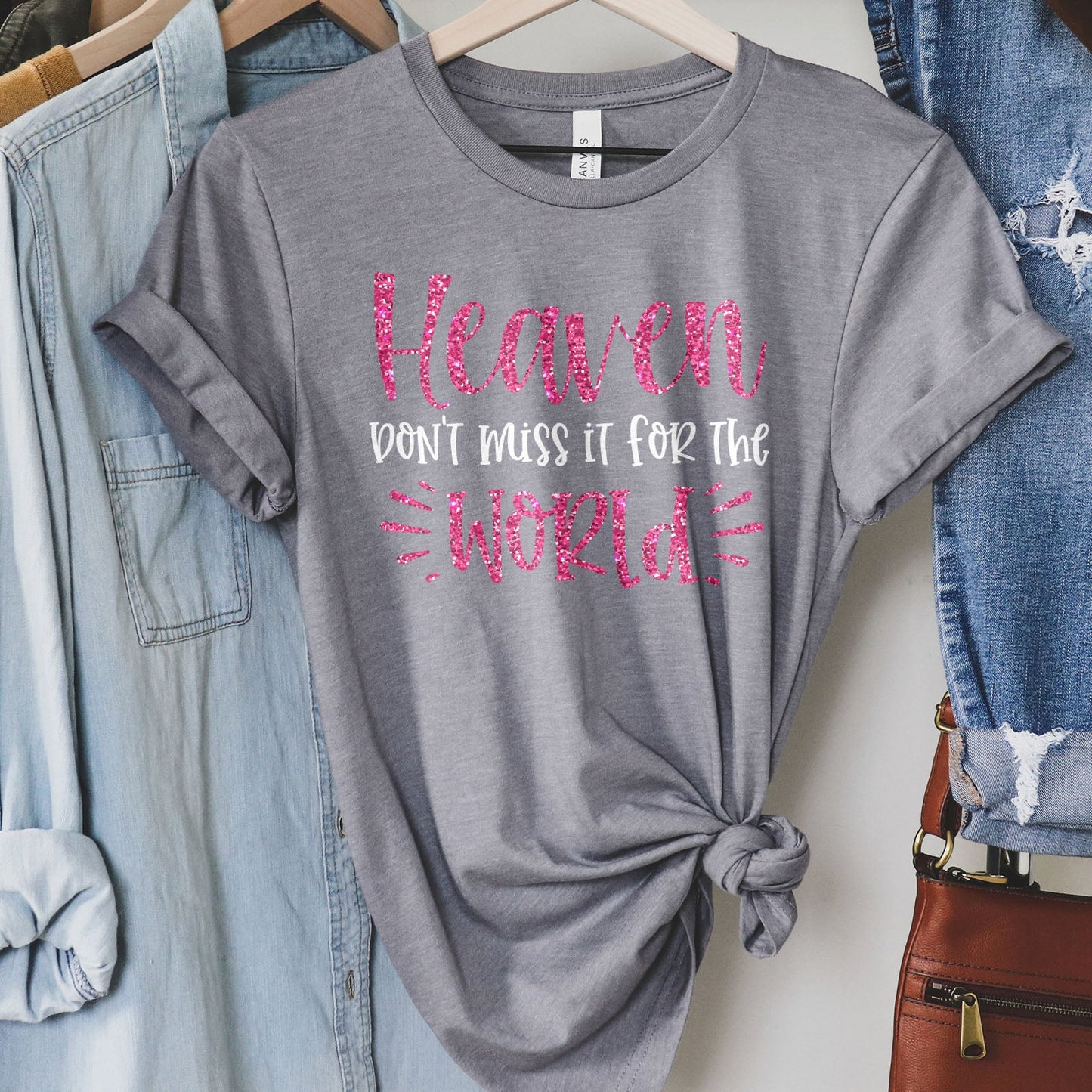 Heaven Don't Miss it For The World Sparkle Tee Shirts For Women - Christian Shirts for Women - Religious Tee Shirts