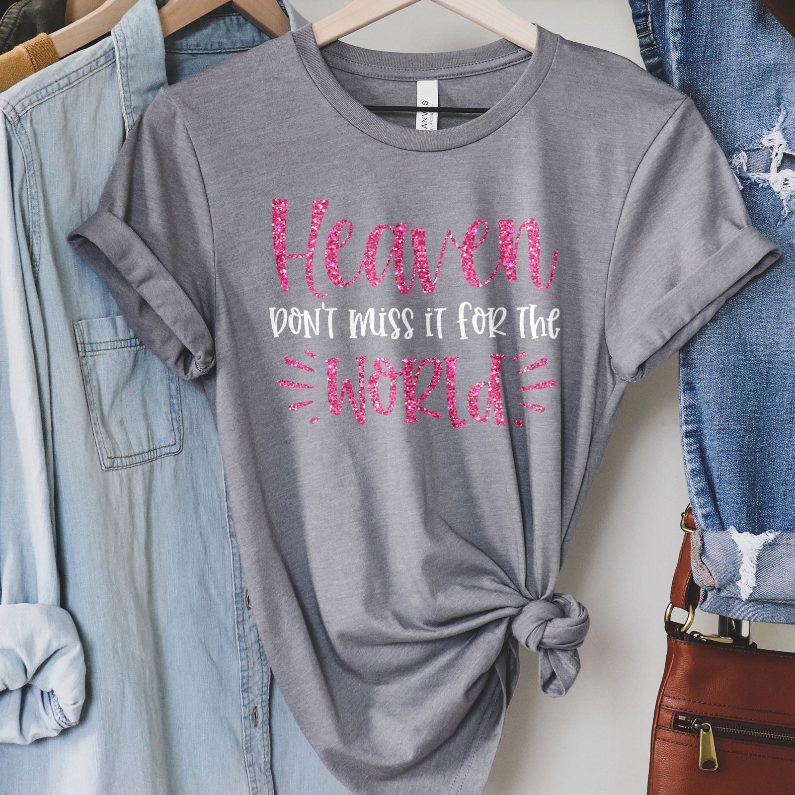 Heaven Don't Miss it For The World Sparkle Tee Shirts For Women - Christian Shirts for Women - Religious Tee Shirts
