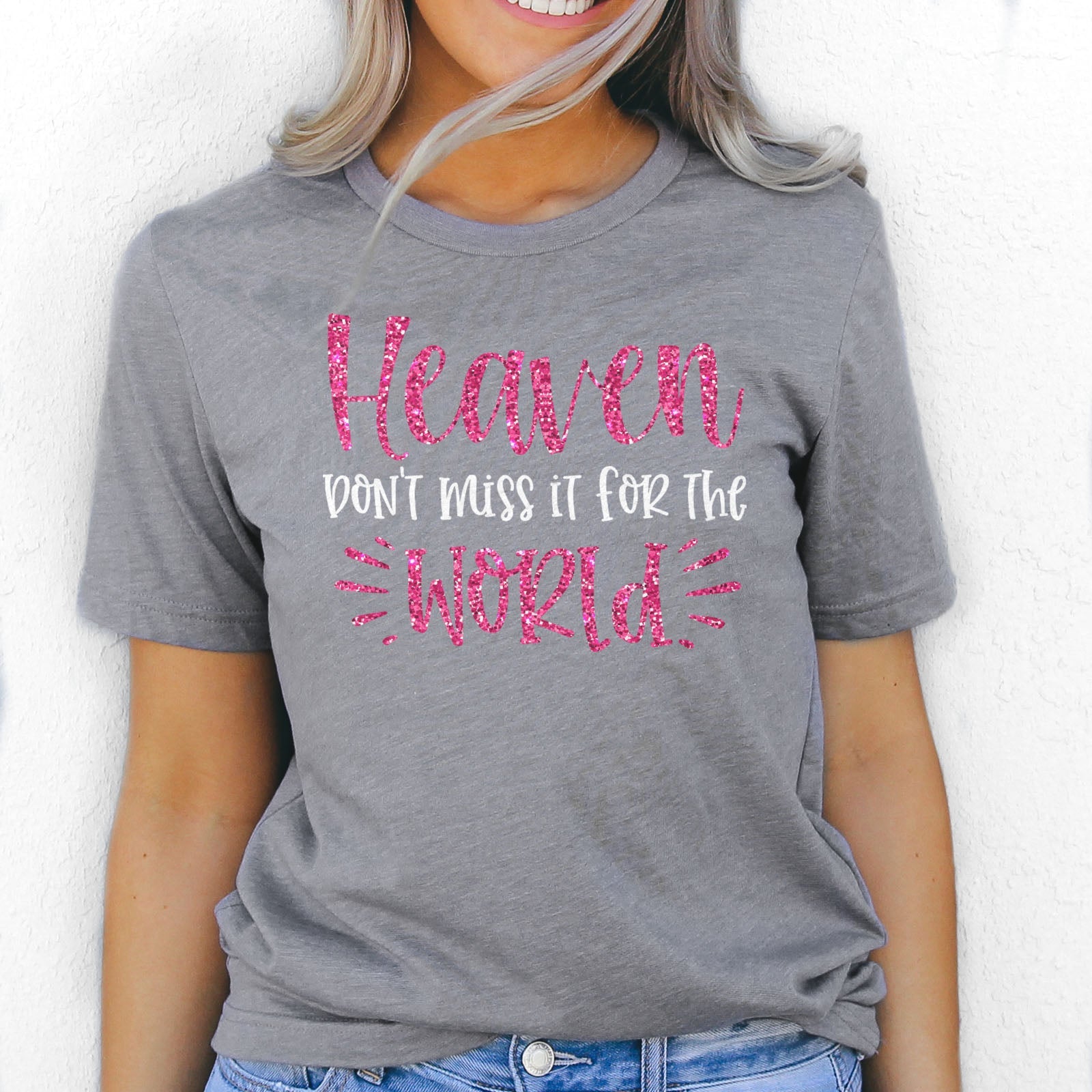 Heaven Don't Miss it For The World Sparkle Tee Shirts For Women - Christian Shirts for Women - Religious Tee Shirts