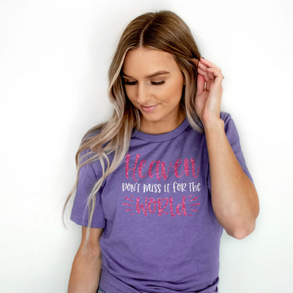 Heaven Don't Miss it For The World Sparkle Tee Shirts For Women - Christian Shirts for Women - Religious Tee Shirts