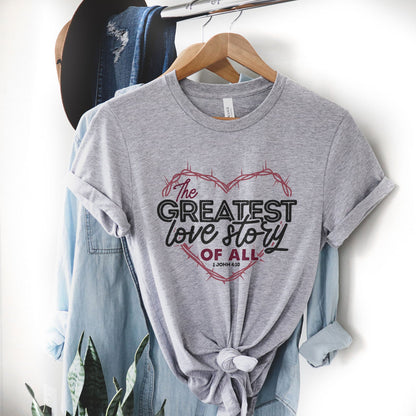 The Greatest Love Story Ever Told Tee Shirts For Women - Christian Shirts for Women - Religious Tee Shirts