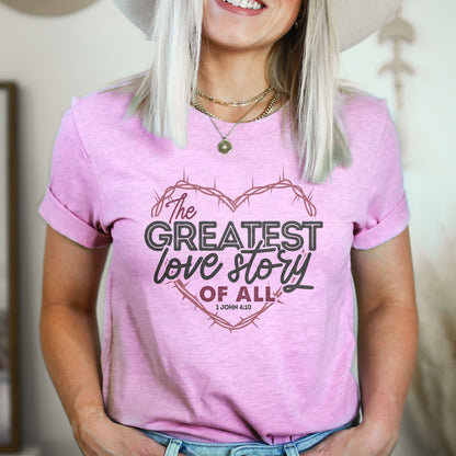 The Greatest Love Story Ever Told Tee Shirts For Women - Christian Shirts for Women - Religious Tee Shirts