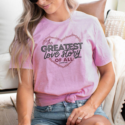 The Greatest Love Story Ever Told Tee Shirts For Women - Christian Shirts for Women - Religious Tee Shirts