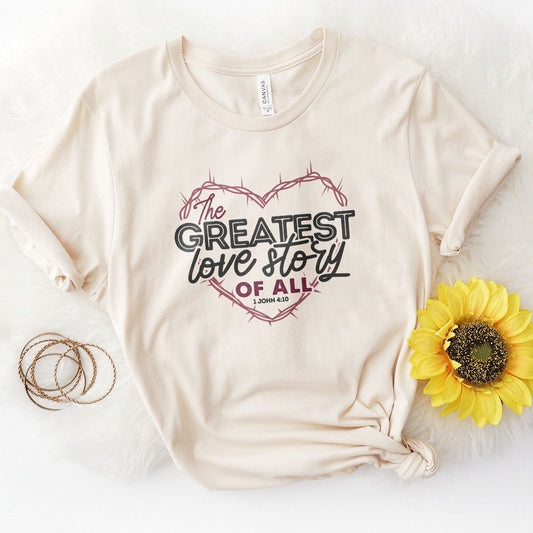 The Greatest Love Story Ever Told Tee Shirts For Women - Christian Shirts for Women - Religious Tee Shirts