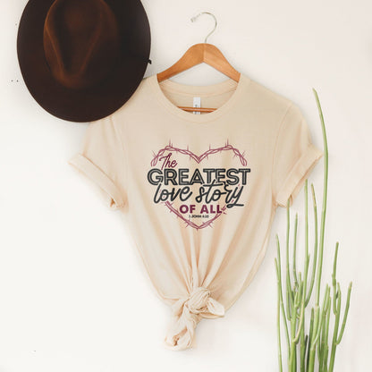 The Greatest Love Story Ever Told Tee Shirts For Women - Christian Shirts for Women - Religious Tee Shirts