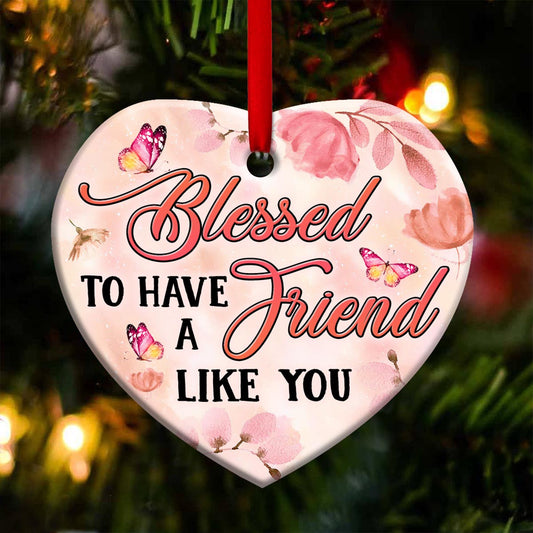 Faith Blessed To Have A Friend Like You Heart Ceramic Ornament - Christmas Ornament - Christmas Gift