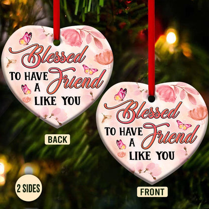 Faith Blessed To Have A Friend Like You Heart Ceramic Ornament - Christmas Ornament - Christmas Gift
