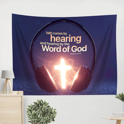 Faith Comes By Hearing, And Hearing By The Word Of God Romans 10 17 - Christian Wall Tapestry - God Tapestry