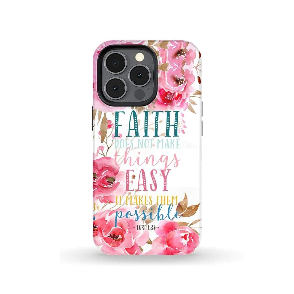 Faith Does Not Make Things Easy It Makes Them Possible Luke 137 Phone Case - Scripture Phone Cases - Iphone Cases Christian