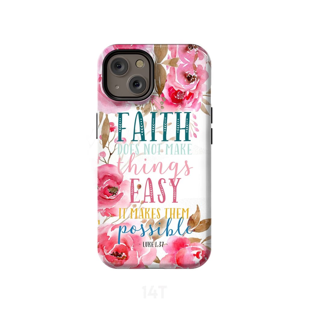 Faith Does Not Make Things Easy It Makes Them Possible Luke 137 Phone Case - Scripture Phone Cases - Iphone Cases Christian