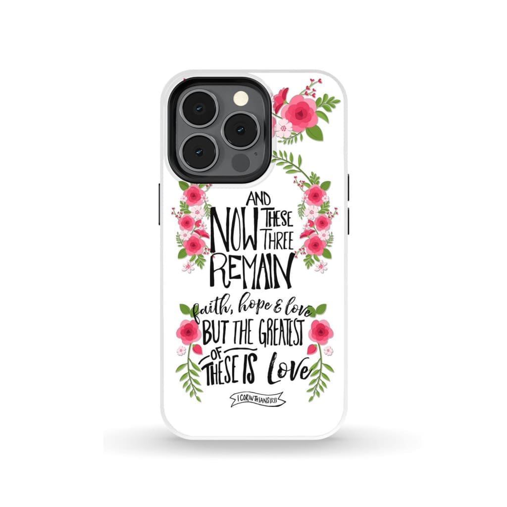 Faith Hope And Love 1 Corinthians 1313 Floral Bible Verse Phone Case - Scripture Phone Cases - Iphone Cases Christian