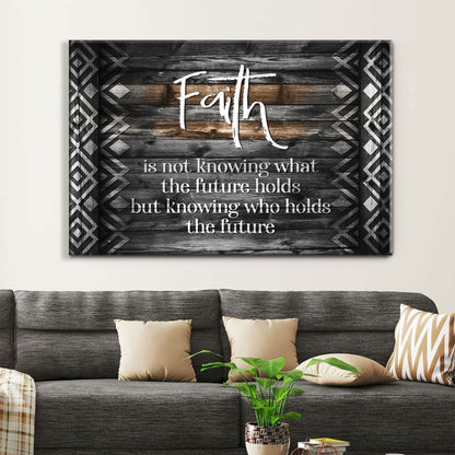 Faith Is Not Knowing What The Future Holds Wall Art Canvas - Religious Wall Decor