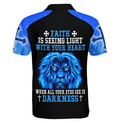 Faith Is Seeing Light With Your Heart When All Your Eyes See Is Darkness Lion Polo Shirt - Christian Shirts & Shorts