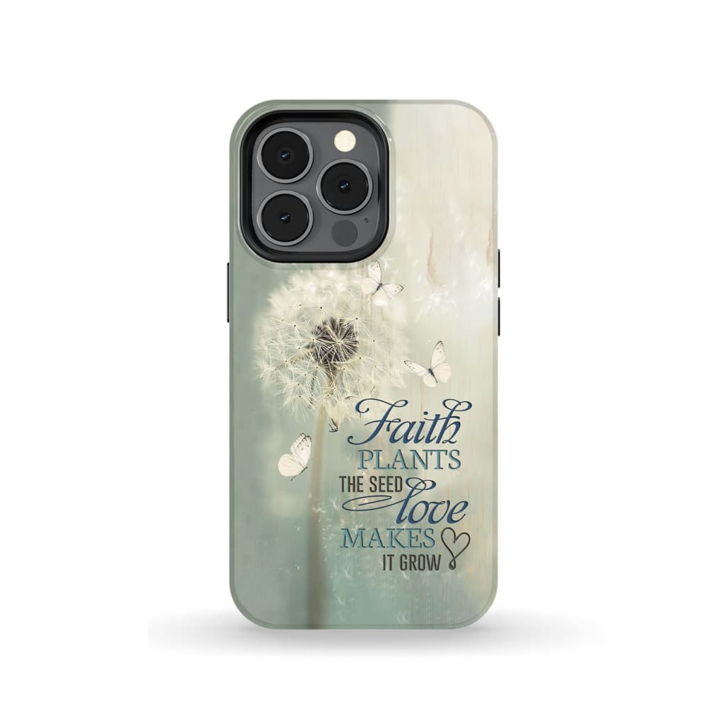 Faith Plants The Seed Love Makes It Grow Phone Case - Bible Verse Phone Cases Samsung