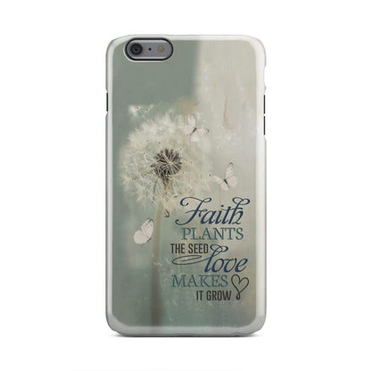 Faith Plants The Seed Love Makes It Grow Phone Case - Bible Verse Phone Cases Samsung