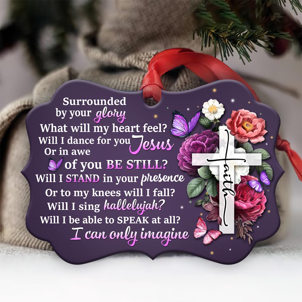 Faith Surrounded By Your Glory 2 Metal Ornament - Christmas Ornament - Christmas Gift