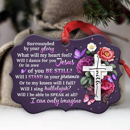 Faith Surrounded By Your Glory 2 Metal Ornament - Christmas Ornament - Christmas Gift