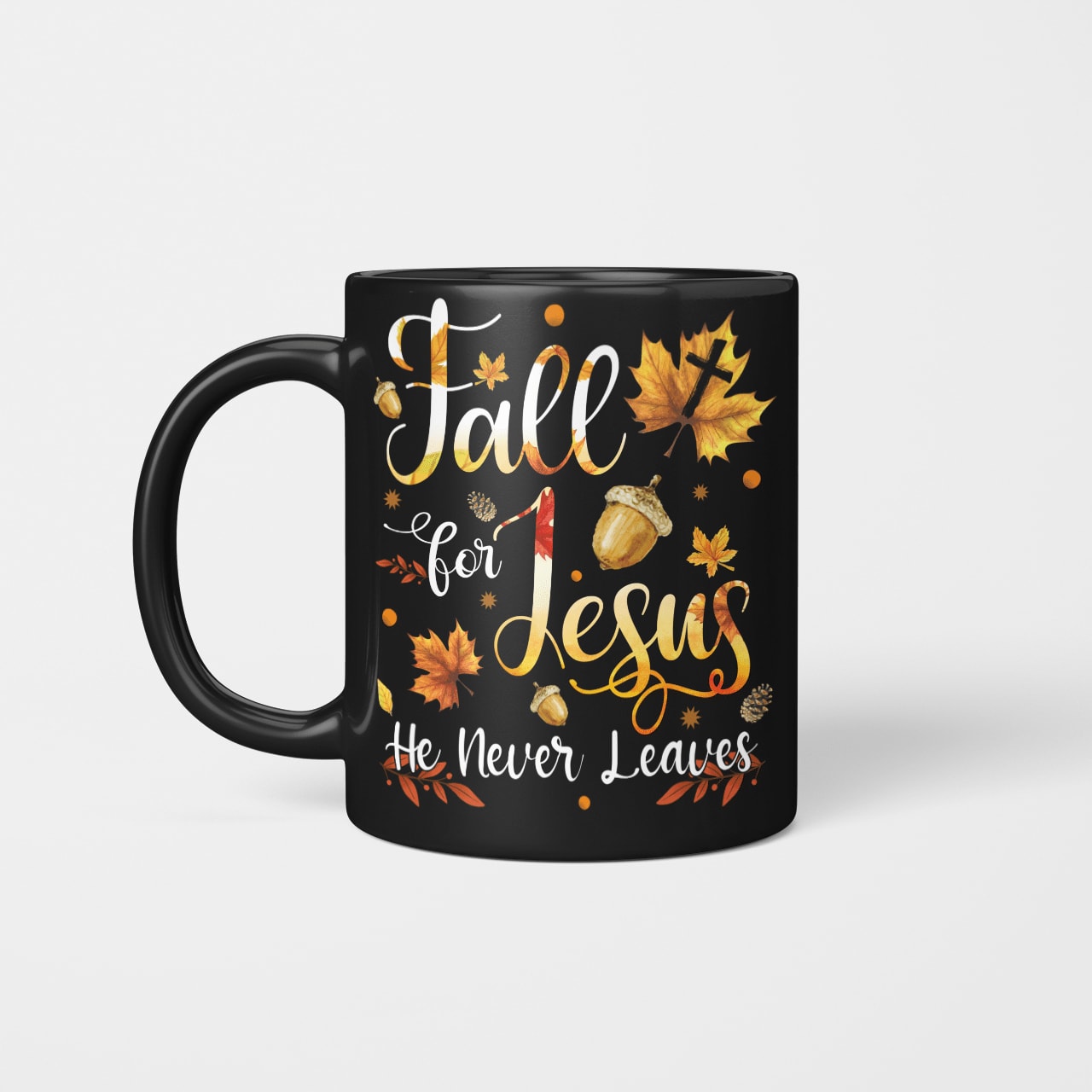 Fall For Jesus He Never Leaves, Fall Leaves, God Mug, Jesus Mug, Faith Mug, Christ Mug