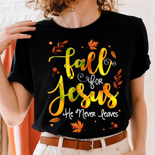 Fall for Jesus He Never Leaves Christian Faith Jesus Lover T-Shirt - Women's Christian T Shirts - Women's Religious Shirts