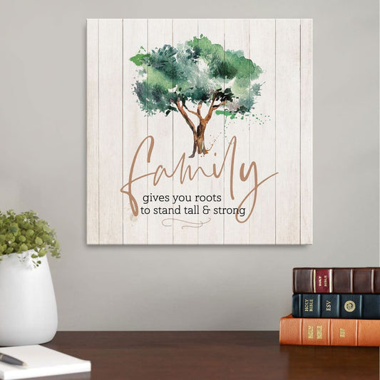 Family Gives You Roots To Stand Tall And Strong Canvas Wall Art - Christian Wall Art - Religious Wall Decor