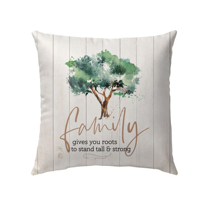 Family Gives You Roots To Stand Tall And Strong Christian Pillow
