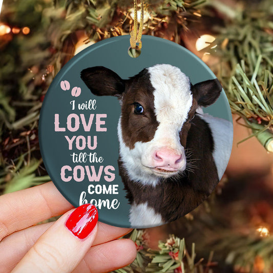 Farm Cow I Will Love You Circle Ornament - Christmas Ornament - Ciaocustom