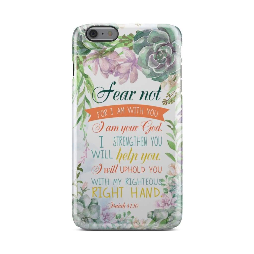 Fear Not For I Am With You Isaiah 4110 Bible Verse Phone Case - Bible Verse Phone Cases Samsung