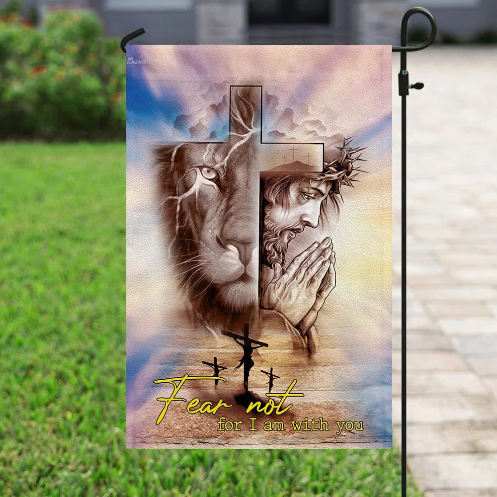 Fear Not For I Am With You Jesus Christian Lion Flag - Outdoor Christian House Flag - Christian Garden Flags