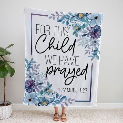 Floral 1 Samuel 127 For This Child We Have Prayed Fleece Blanket - Christian Blanket - Bible Verse Blanket