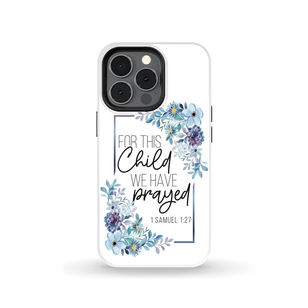Floral 1 Samuel 127 For This Child We Have Prayed Phone Case - Christian Gifts - Bible Verse Phone Cases Samsung