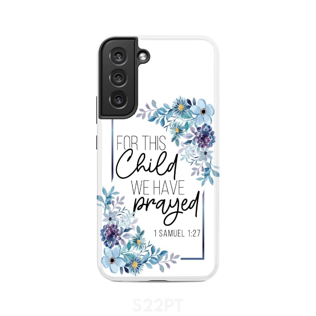 Floral 1 Samuel 127 For This Child We Have Prayed Phone Case - Christian Gifts - Bible Verse Phone Cases Samsung