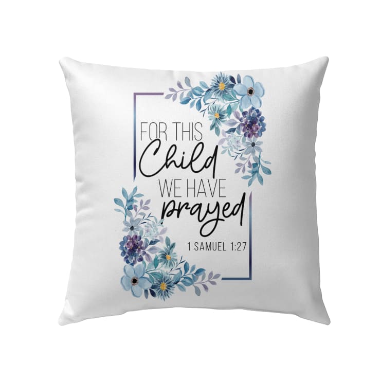 Floral 1 Samuel 127 For This Child We Have Prayed Pillow, Christian Gifts