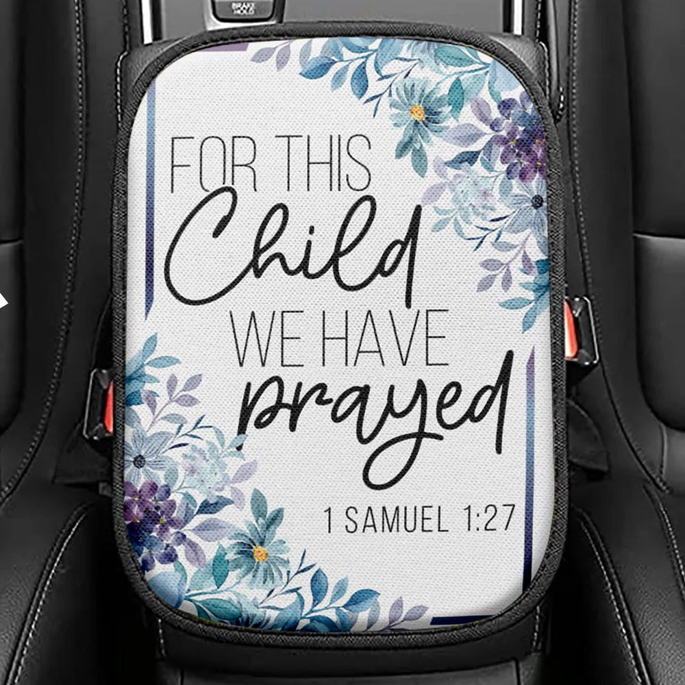 Floral 1 Samuel 127 For This Child We Have Prayed Seat Box Cover, Bible Verse Car Center Console Cover, Scripture Car Interior Accessories