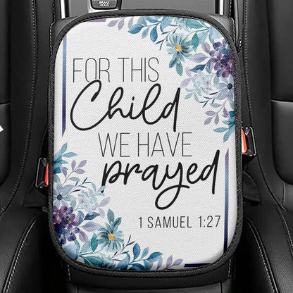 Floral 1 Samuel 127 For This Child We Have Prayed Seat Box Cover, Bible Verse Car Center Console Cover, Scripture Car Interior Accessories