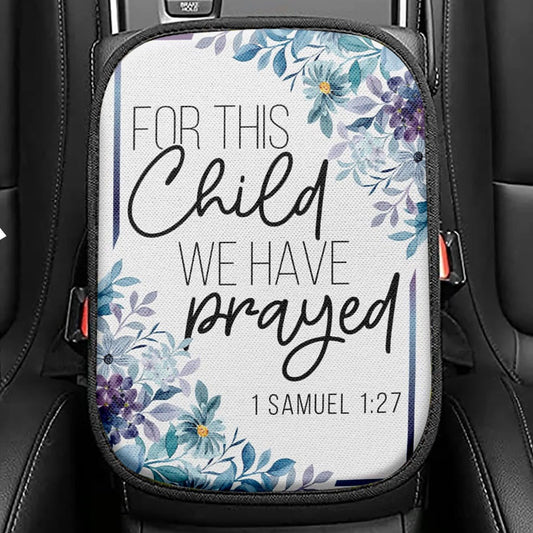 Floral 1 Samuel 127 For This Child We Have Prayed Seat Box Cover, Bible Verse Car Center Console Cover, Scripture Car Interior Accessories