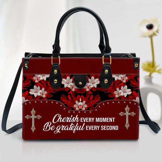 Flower Cherish Every Moment Be Grateful Every Second Leather Handbag - Religious Gifts For Women
