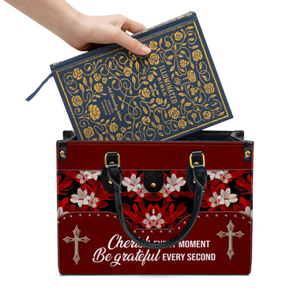 Flower Cherish Every Moment Be Grateful Every Second Leather Handbag - Religious Gifts For Women