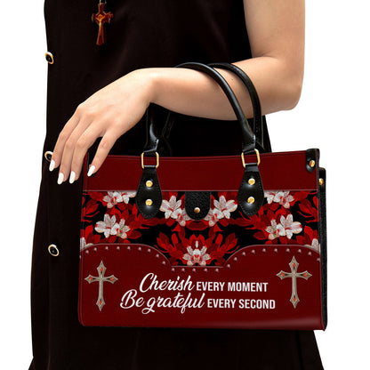 Flower Cherish Every Moment Be Grateful Every Second Leather Handbag - Religious Gifts For Women